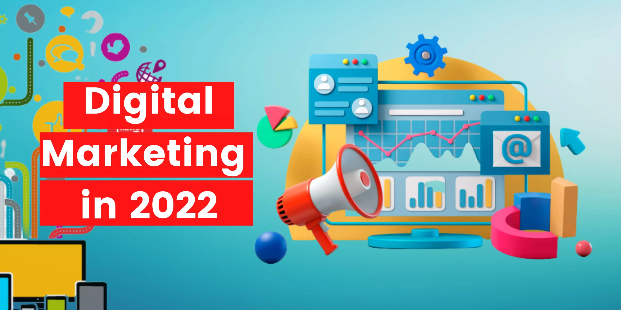 You are currently viewing What To Expect From Your Digital Marketing Agency In 2022: A Blog About How Online Marketing Will Works And How You Will Survive In 2022
